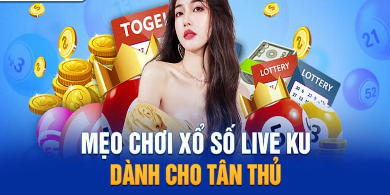 Mẹo Chơi Xổ Số KUBET Cực Hay Cho Tân Thủ Tham Khảo