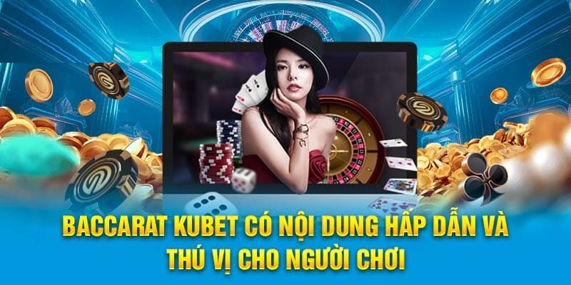 Baccarat KUBET luôn là sản phẩm đứng đầu thị trường cá cược