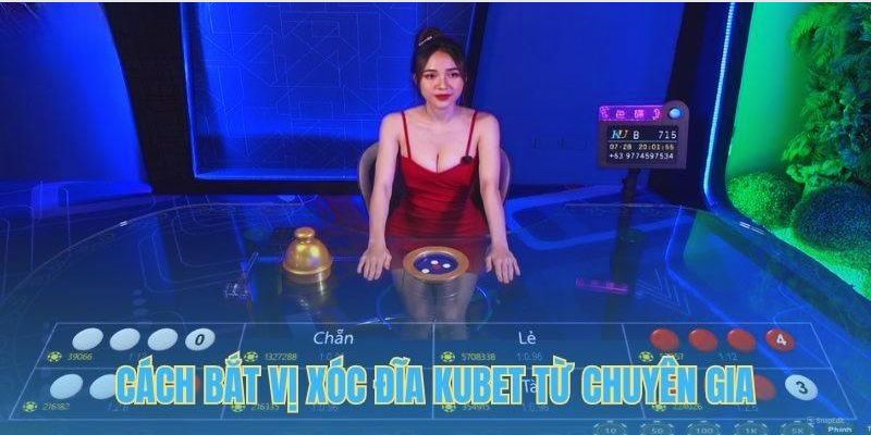 Tổng hợp cách bắt vị xóc đĩa Kubet phổ biến hiện nay