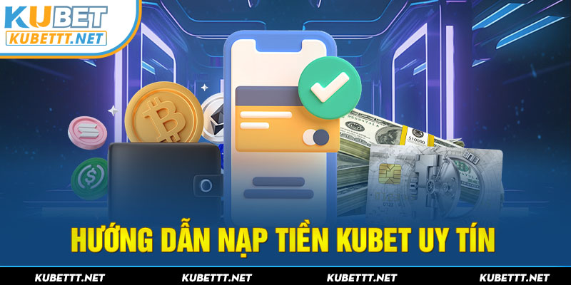 Hướng dẫn nạp tiền KUBET cho người mới