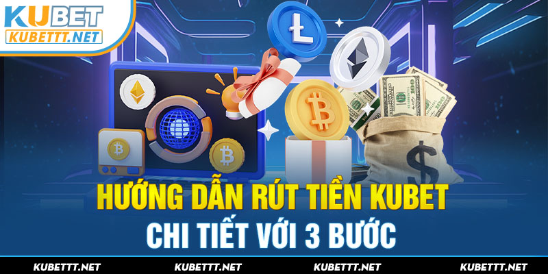 3 bước thực hiện giao dịch rút tiền tại nhà cái KUBET