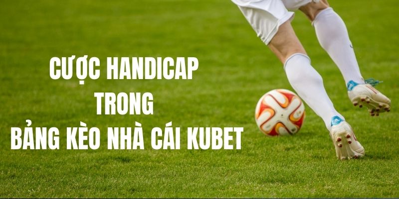 Dạng cược handicap hấp dẫn tại KUBET