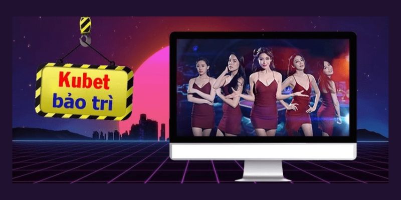 Kubet Bảo Trì - 5 Nguyên Nhân Cập Nhật Liên Quan Cần Nắm