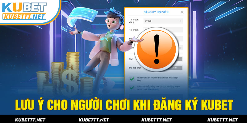 Lưu ý cho người chơi khi đăng ký KUBET